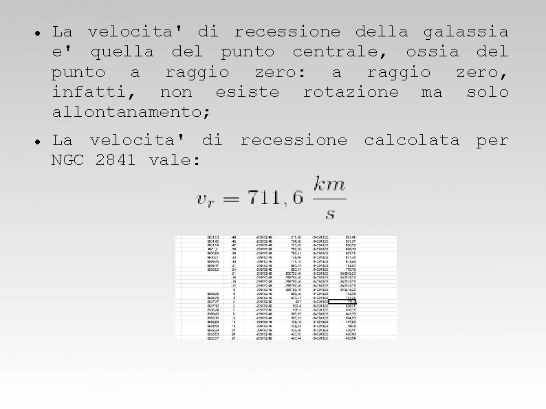 La velocita' di recessione della galassia e' quella del punto centrale, ossia del