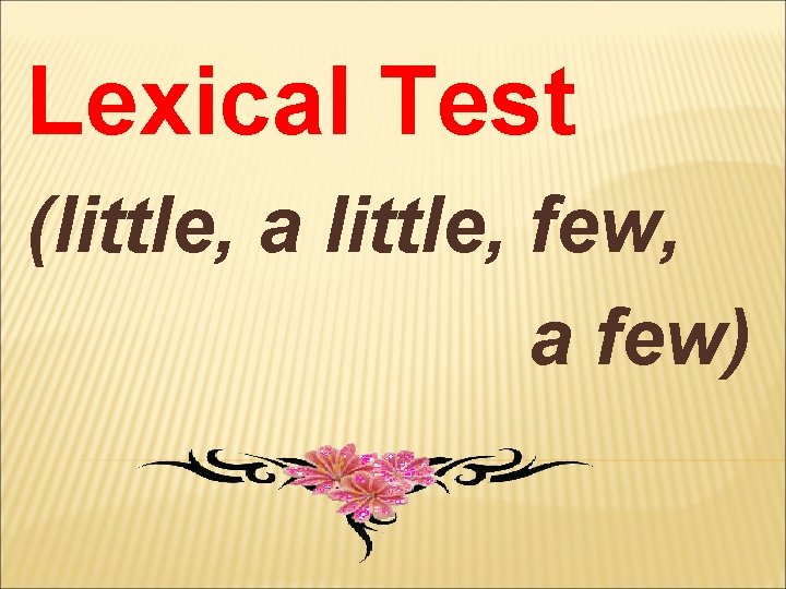 Lexical Test (little, a little, few, a few) 