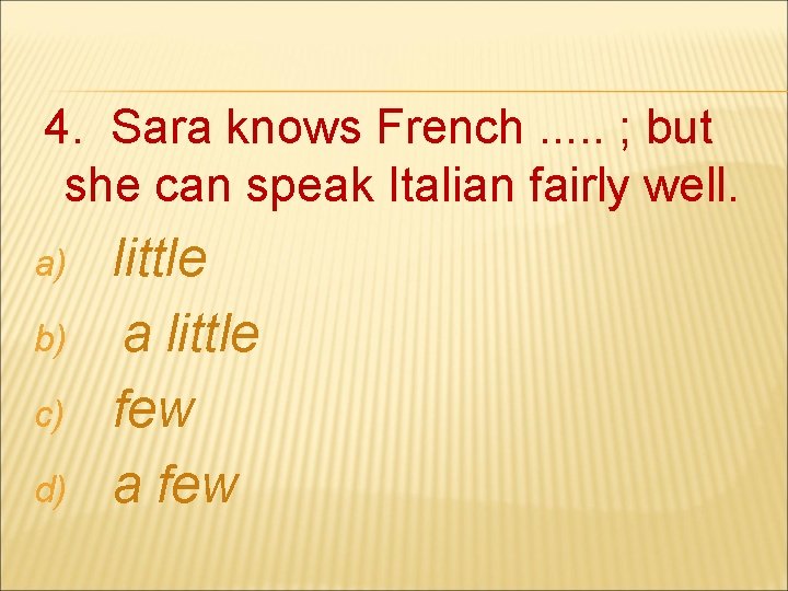 4. Sara knows French. . . ; but she can speak Italian fairly well.