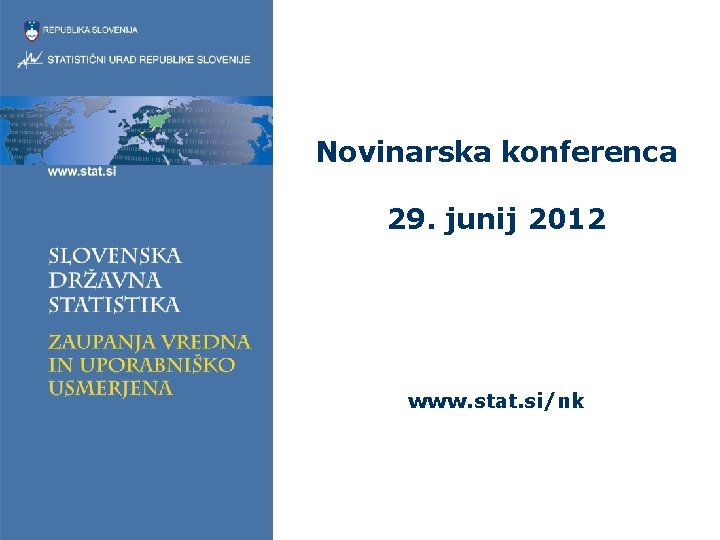 Novinarska konferenca 29. junij 2012 www. stat. si/nk 