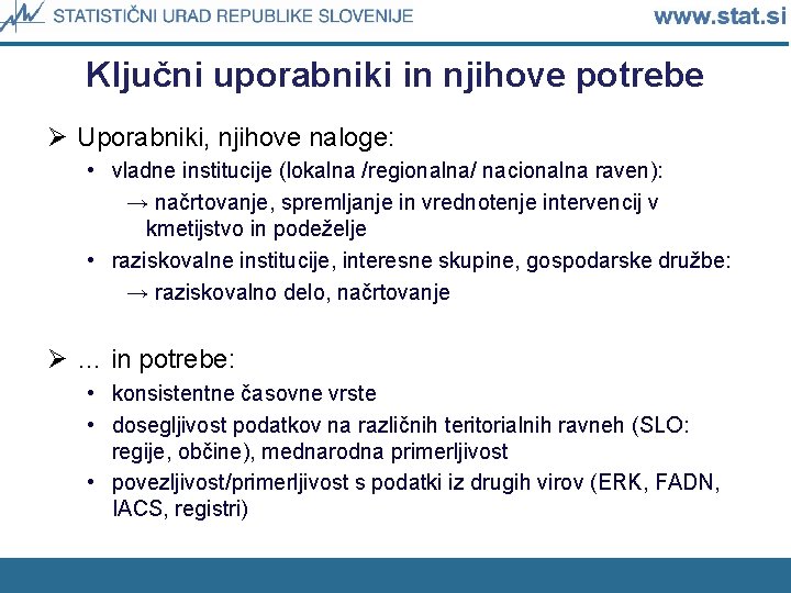 Ključni uporabniki in njihove potrebe Ø Uporabniki, njihove naloge: • vladne institucije (lokalna /regionalna/