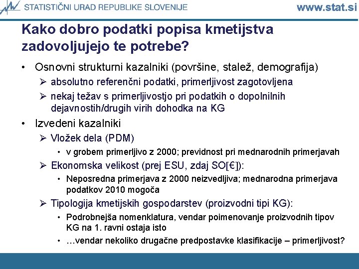 Kako dobro podatki popisa kmetijstva zadovoljujejo te potrebe? • Osnovni strukturni kazalniki (površine, stalež,