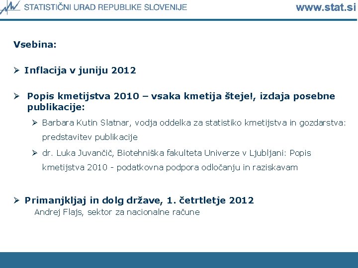 Vsebina: Ø Inflacija v juniju 2012 Ø Popis kmetijstva 2010 – vsaka kmetija šteje!,