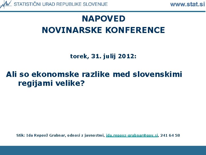 NAPOVED NOVINARSKE KONFERENCE torek, 31. julij 2012: Ali so ekonomske razlike med slovenskimi regijami