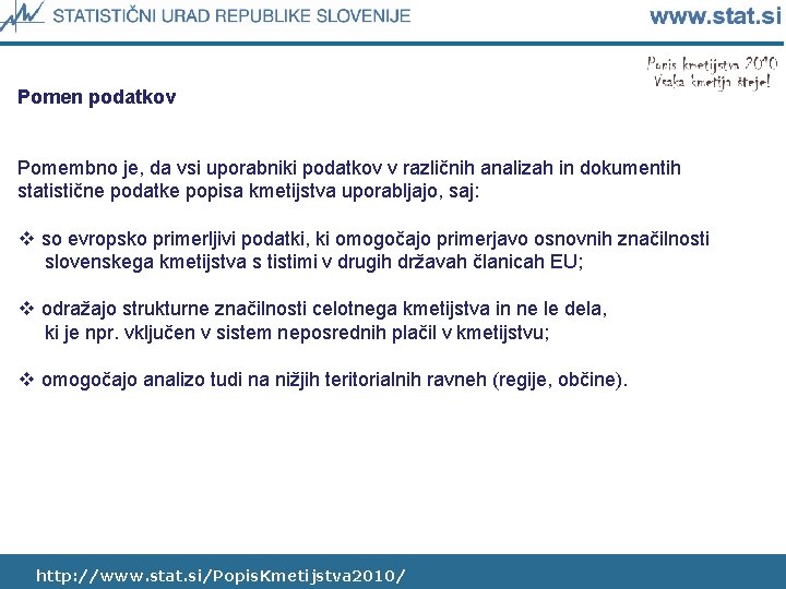 Pomen podatkov Pomembno je, da vsi uporabniki podatkov v različnih analizah in dokumentih statistične