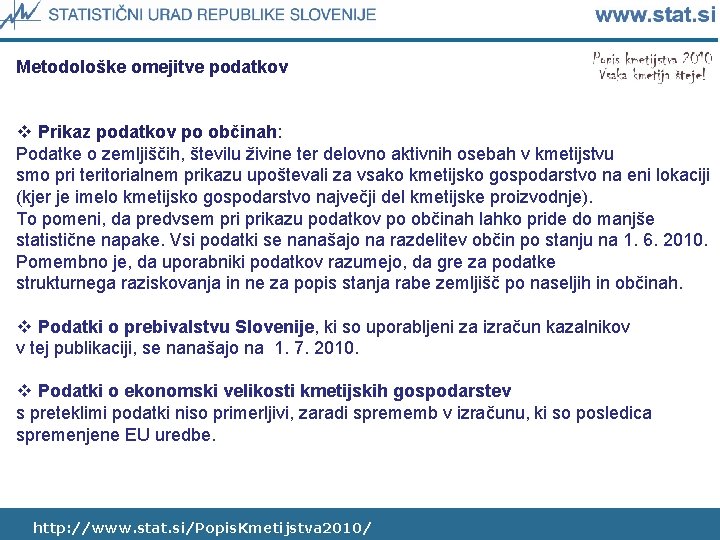 Metodološke omejitve podatkov v Prikaz podatkov po občinah: Podatke o zemljiščih, številu živine ter