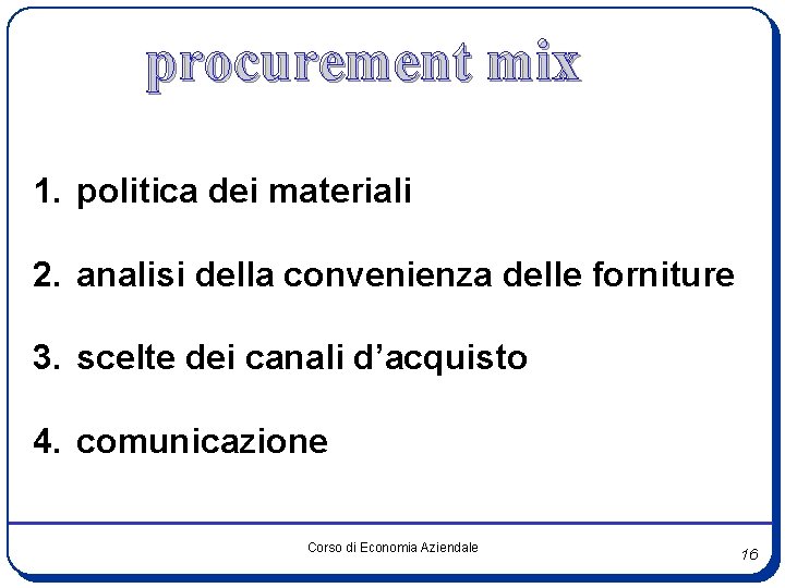 procurement mix 1. politica dei materiali 2. analisi della convenienza delle forniture 3. scelte