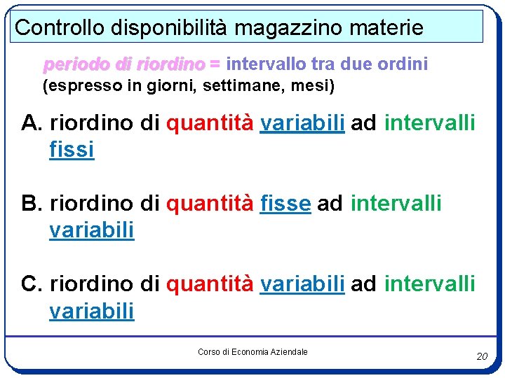 Controllo disponibilità magazzino materie periodo di riordino = intervallo tra due ordini (espresso in