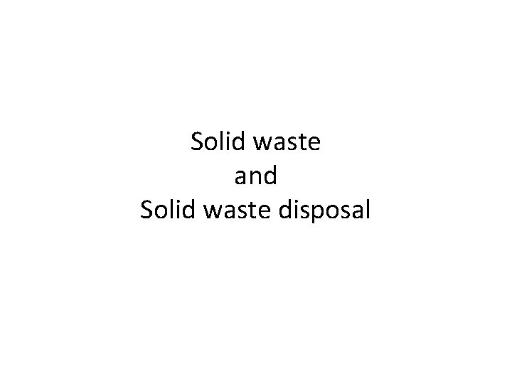 Solid waste and Solid waste disposal 