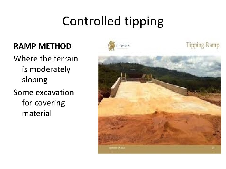 Controlled tipping RAMP METHOD Where the terrain is moderately sloping Some excavation for covering
