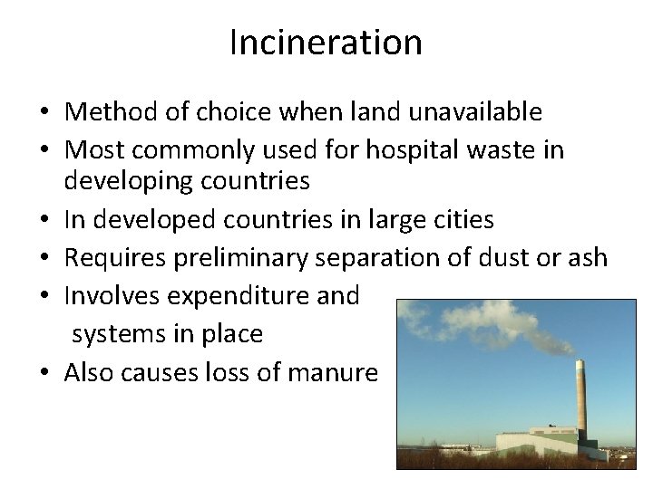 Incineration • Method of choice when land unavailable • Most commonly used for hospital