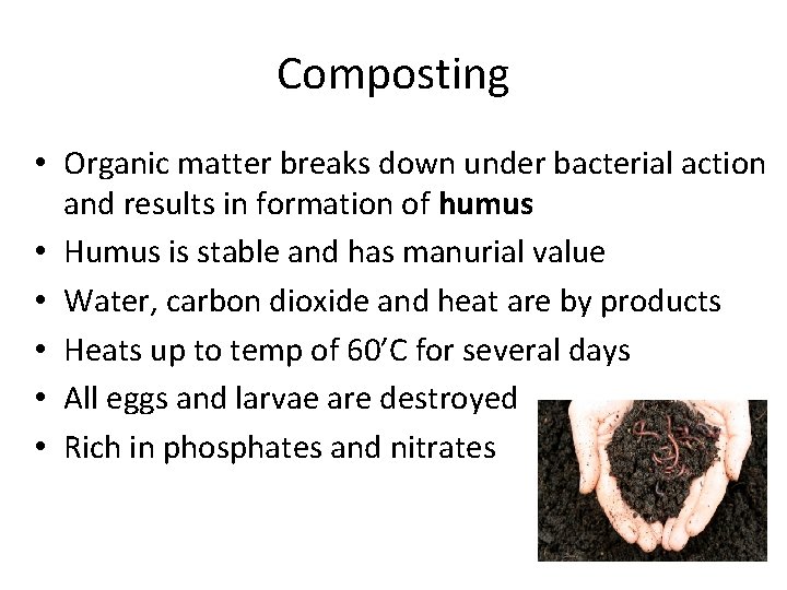 Composting • Organic matter breaks down under bacterial action and results in formation of