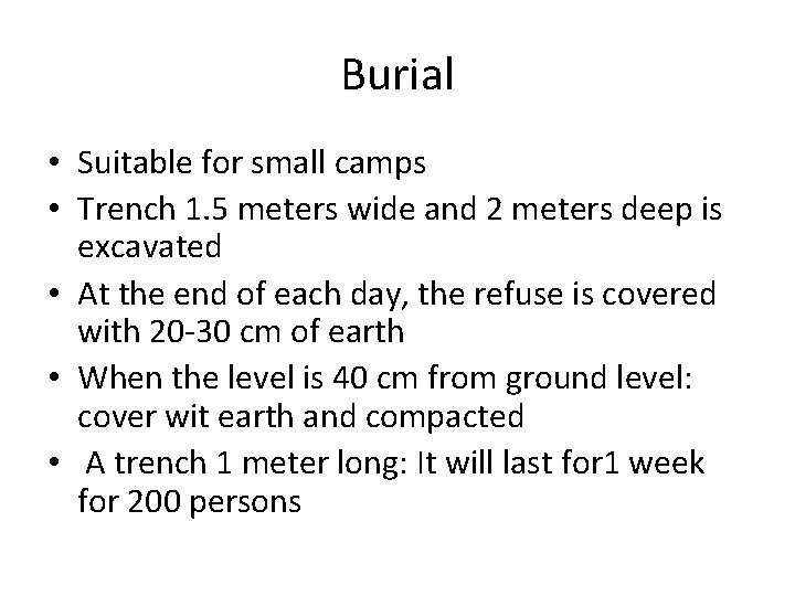 Burial • Suitable for small camps • Trench 1. 5 meters wide and 2