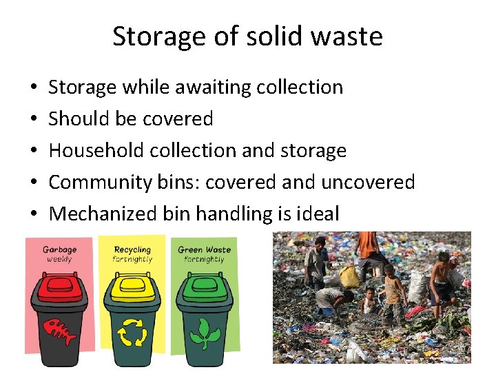 Storage of solid waste • • • Storage while awaiting collection Should be covered