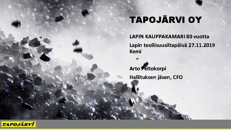 TAPOJÄRVI OY LAPIN KAUPPAKAMARI 80 vuotta Lapin teollisuusiltapäivä 27. 11. 2019 Kemi Arto Peltokorpi