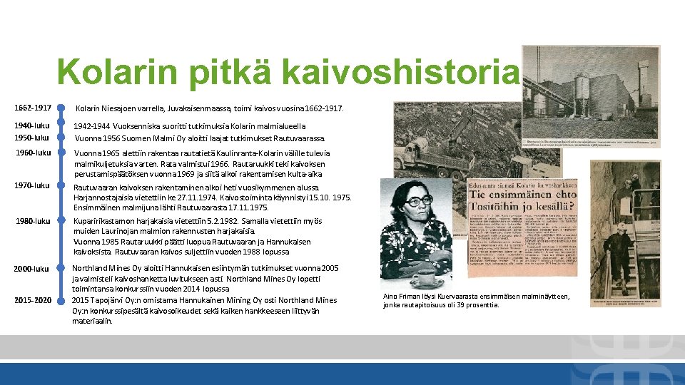 Kolarin pitkä kaivoshistoria 1662 -1917 Kolarin Niesajoen varrella, Juvakaisenmaassa, toimi kaivos vuosina 1662 -1917.