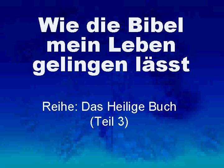 Wie die Bibel mein Leben gelingen lässt Reihe: Das Heilige Buch (Teil 3) 