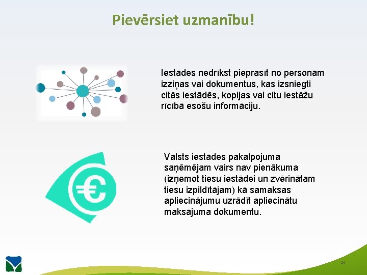 Pievērsiet uzmanību! Iestādes nedrīkst pieprasīt no personām izziņas vai dokumentus, kas izsniegti citās iestādēs,