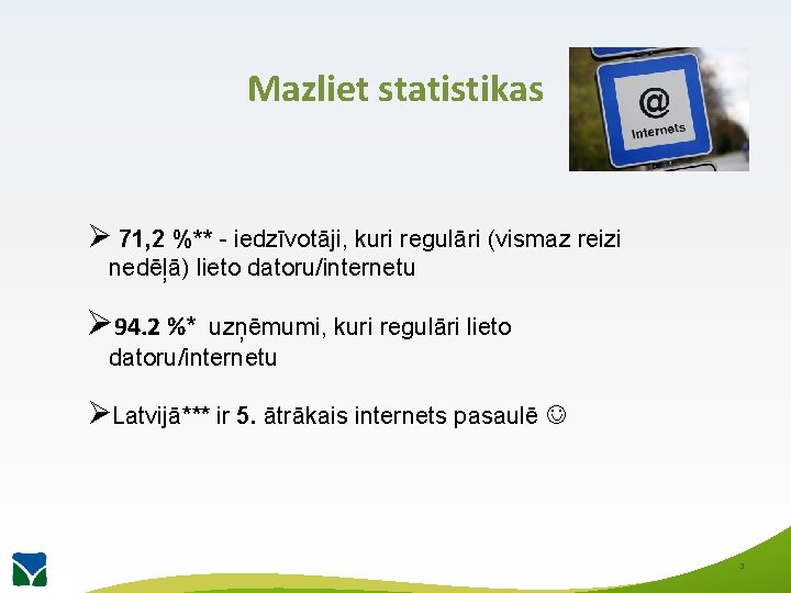 Mazliet statistikas Ø 71, 2 %** - iedzīvotāji, kuri regulāri (vismaz reizi nedēļā) lieto