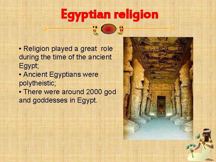 Egyptian religion • Religion played a great role during the time of the ancient