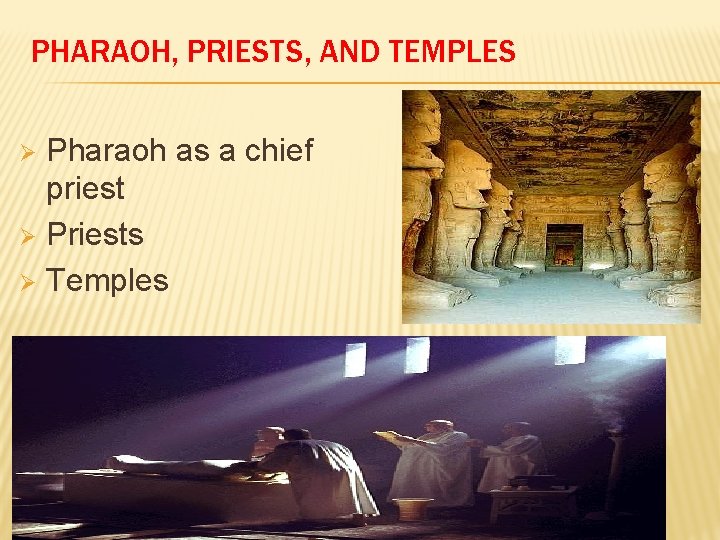 PHARAOH, PRIESTS, AND TEMPLES Pharaoh as a chief priest Ø Priests Ø Temples Ø