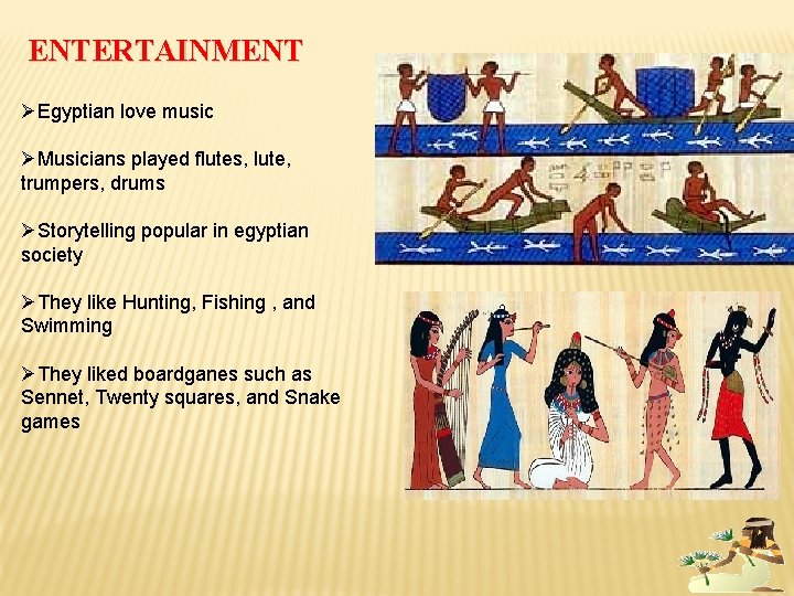 ENTERTAINMENT ØEgyptian love music ØMusicians played flutes, lute, trumpers, drums ØStorytelling popular in egyptian