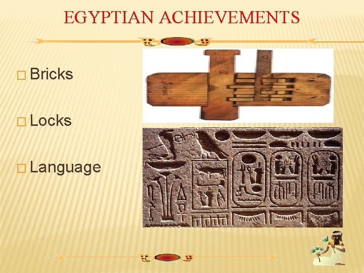 EGYPTIAN ACHIEVEMENTS � Bricks � Locks � Language 