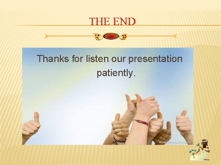 THE END Thanks for listen our presentation patiently. 