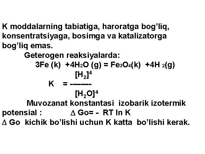 K moddalarning tabiatiga, haroratga bog’liq, konsentratsiyaga, bosimga va katalizatorga bog’liq emas. Geterogen reaksiyalarda: 3