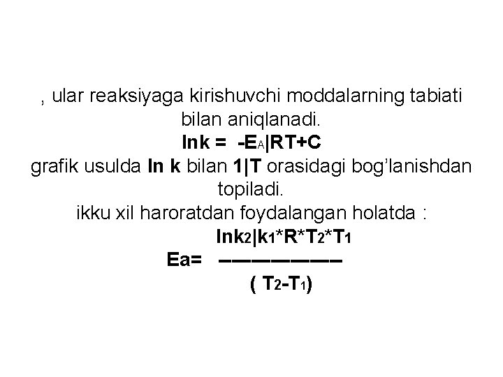 , ular reaksiyaga kirishuvchi moddalarning tabiati bilan aniqlanadi. lnk = -EA|RT+C grafik usulda ln