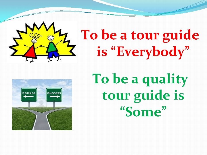 To be a tour guide is “Everybody” To be a quality tour guide is