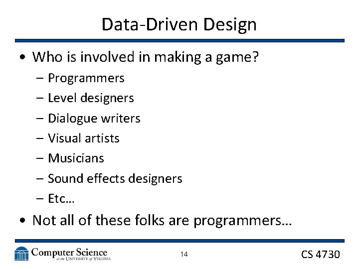 Data-Driven Design • Who is involved in making a game? – Programmers – Level