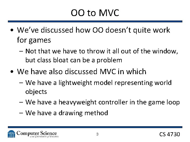 OO to MVC • We’ve discussed how OO doesn’t quite work for games –