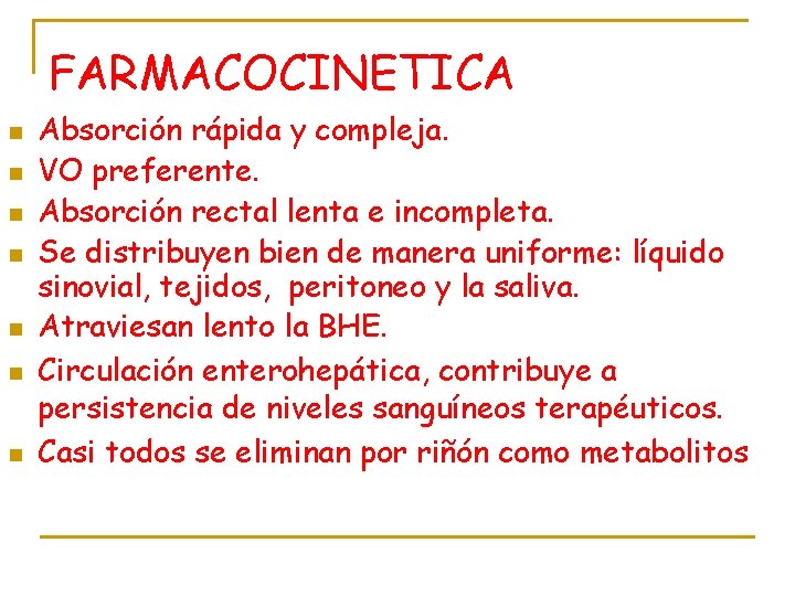 FARMACOCINETICA n n n n Absorción rápida y compleja. VO preferente. Absorción rectal lenta