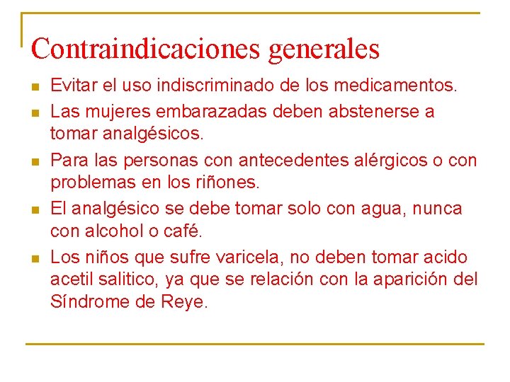 Contraindicaciones generales n n n Evitar el uso indiscriminado de los medicamentos. Las mujeres