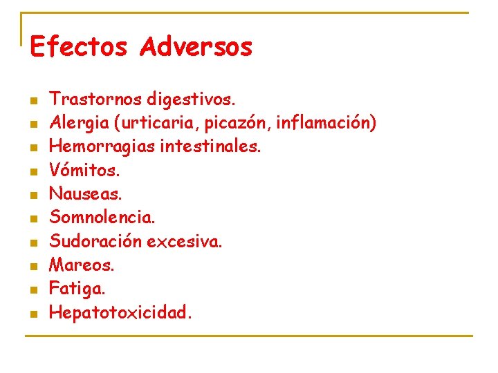 Efectos Adversos n n n n n Trastornos digestivos. Alergia (urticaria, picazón, inflamación) Hemorragias