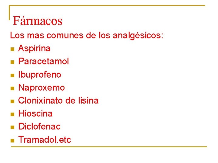 Fármacos Los mas comunes de los analgésicos: n Aspirina n Paracetamol n Ibuprofeno n