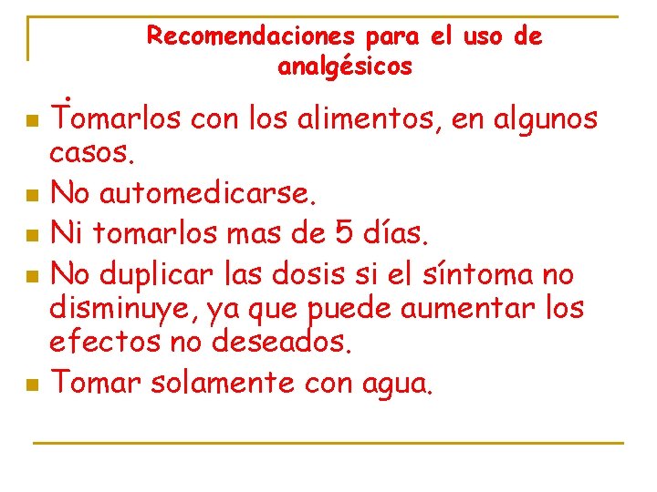 Recomendaciones para el uso de analgésicos • Tomarlos con los alimentos, en algunos casos.