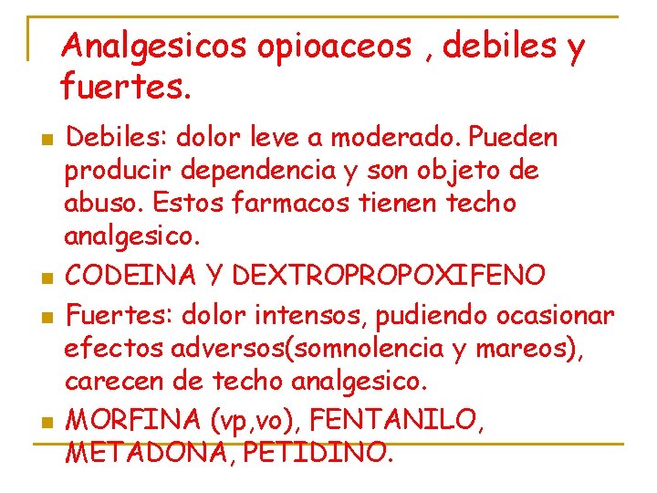 Analgesicos opioaceos , debiles y fuertes. n n Debiles: dolor leve a moderado. Pueden