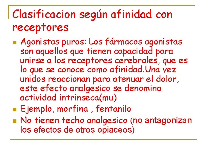 Clasificacion según afinidad con receptores n n n Agonistas puros: Los fármacos agonistas son