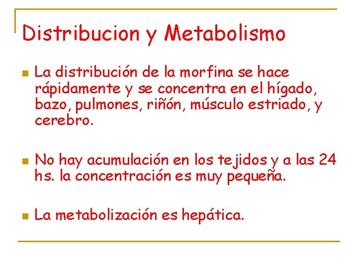 Distribucion y Metabolismo n n n La distribución de la morfina se hace rápidamente