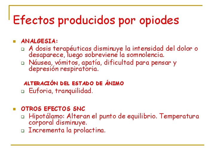 Efectos producidos por opiodes n ANALGESIA: q q A dosis terapéuticas disminuye la intensidad