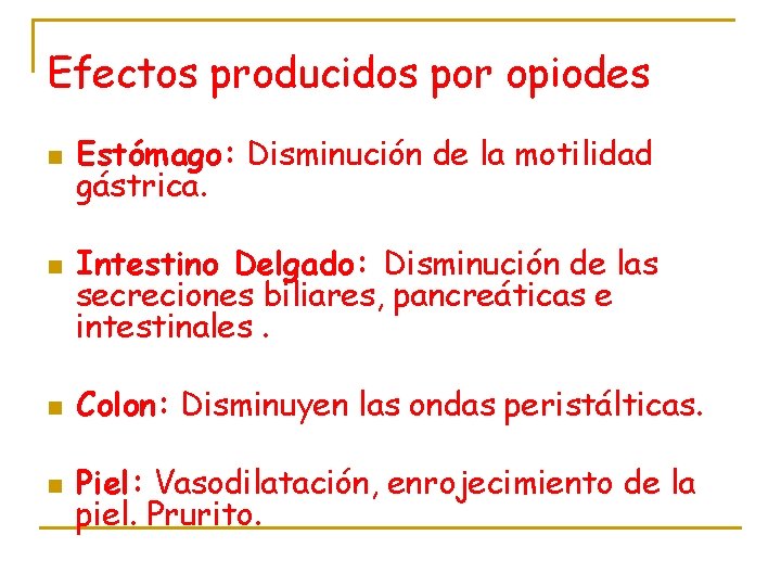 Efectos producidos por opiodes n n Estómago: Disminución de la motilidad gástrica. Intestino Delgado: