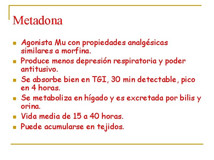 Metadona n n n Agonista Mu con propiedades analgésicas similares a morfina. Produce menos