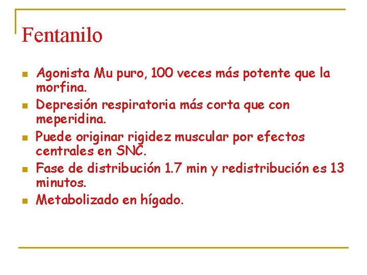 Fentanilo n n n Agonista Mu puro, 100 veces más potente que la morfina.