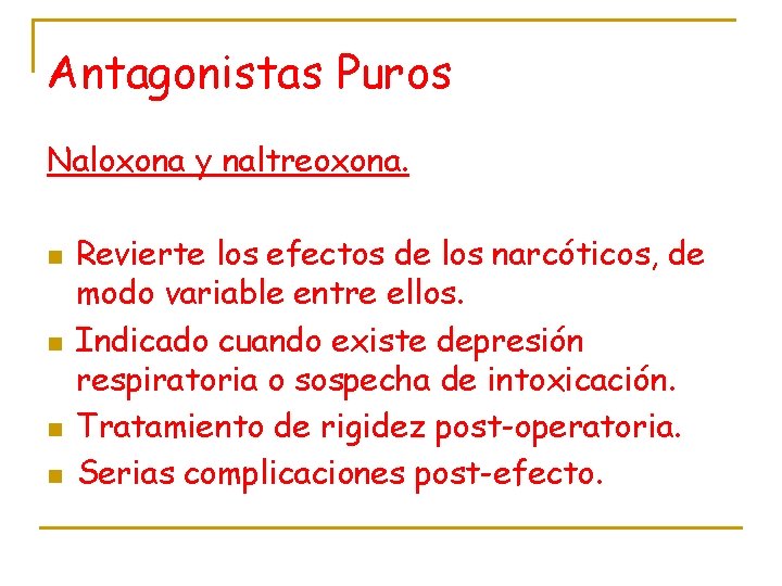 Antagonistas Puros Naloxona y naltreoxona. n n Revierte los efectos de los narcóticos, de