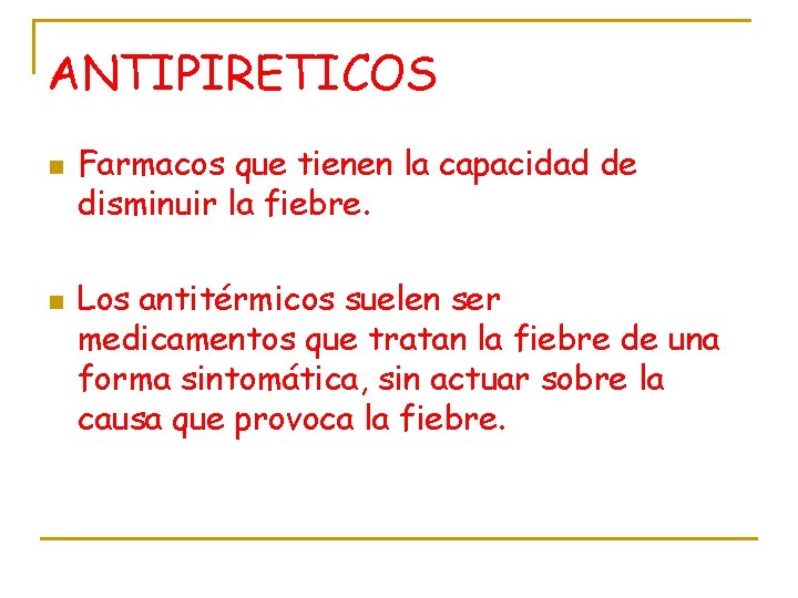 ANTIPIRETICOS n n Farmacos que tienen la capacidad de disminuir la fiebre. Los antitérmicos