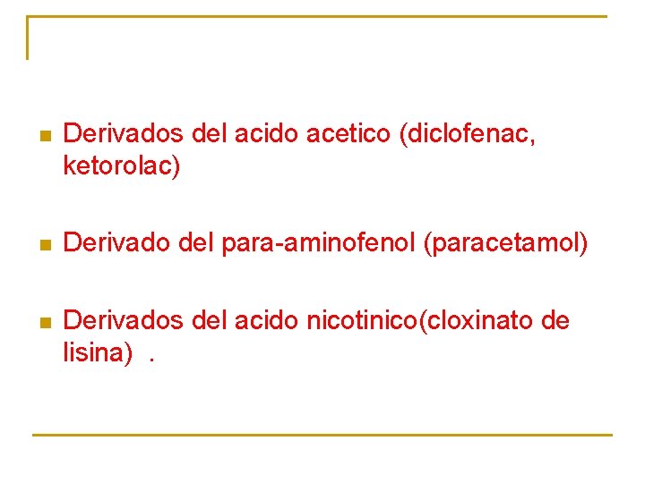 n Derivados del acido acetico (diclofenac, ketorolac) n Derivado del para-aminofenol (paracetamol) n Derivados