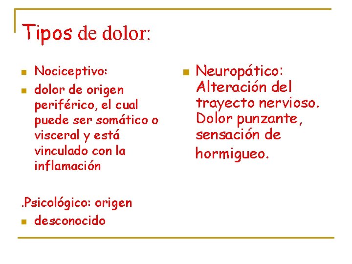 Tipos de dolor: n n Nociceptivo: dolor de origen periférico, el cual puede ser