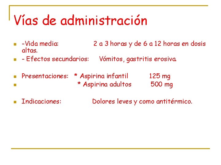 Vías de administración n n -Vida media: 2 a 3 horas y de 6